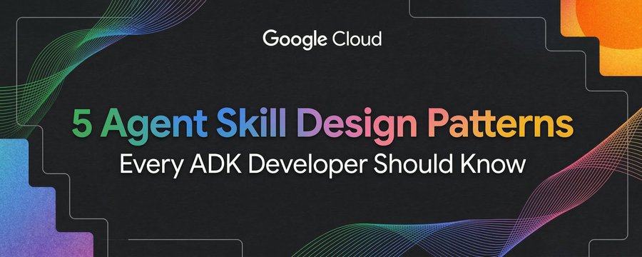 Featured image of post 每个ADK开发者都该知道的5种Agent Skill设计模式